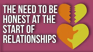 The Need to Be Honest at the Start of Relationships