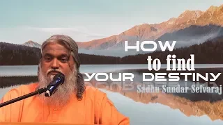 Sundar Selvaraj Sadhu April 1, 2018 : How To Find Your Destiny