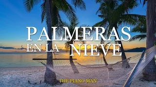 Palmeras En La Nieve, Piano, Relaxing Music "The Piano Man" Instrumental, Musica de Fondo, Pilates
