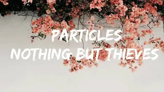 Particles - Nothing But Thieves Lyrics