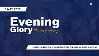 KKKT USHARIKA WA KIJITONYAMA : IBADA YA EVENING GLORY -  THE SCHOOL OF HEALING 15 MAY 2023