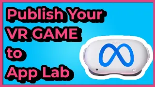 How to Publish a VR Game to App Lab