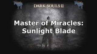 Dark Souls 2: Where to find the Sunlight Blade Miracle