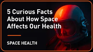 5 Curious Facts About How Space Affects Our Health | Plug and Play & TRISH