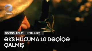 Əks Hücuma 10 Dəqiqə Qalmış (Sənədli Film)