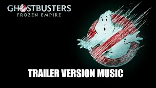 GHOSTBUSTERS: FROZEN EMPIRE Trailer Music Version