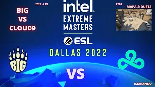 BIG VS CLOUD9 - DUST2 (MAPA 2)(MD3)(PTBR) - IEM DALLAS 2022