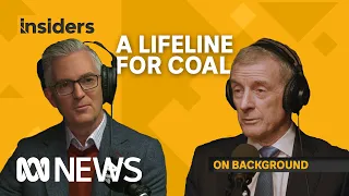 Insiders On Background: Quitting coal's not as easy as first thought | ABC News In-depth