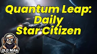 Quantum Leap: Daily Star Citizen (2024-05-13 Patch 3.23 LIVE)