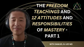 The Freedom Teachings and 12 Attitudes and Responsibilities of Mastery - Part 1