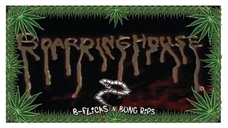 B-Flicks & Bong Rips 10: Boarding House