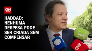 Haddad: Nenhuma despesa pode ser criada sem compensar | BRASIL MEIO-DIA