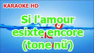 Karaoke HD - Si l'amour esixte encore (tone nữ) - HQ