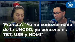 'Francia': "Yo no conozco nada de la UNGRD, yo conozco es TBT, USB y HDMI"