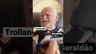 Trollando o Geraldão