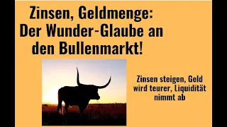 Zinsen, Geldmenge: Der Wunder-Glaube an den Bullenmarkt! Marktgeflüster