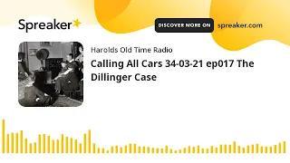 Calling All Cars 34-03-21 ep017 The Dillinger Case (part 2 of 3)