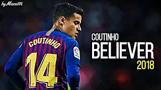 Philippe Coutinho - Believer || Best Shots, Skills&Goals ||2018/19 HD