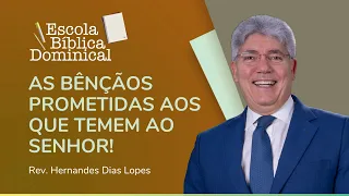 AS BÊNÇÃOS PROMETIDAS AOS QUE TEMEM AO SENHOR! | Escola Bíblica | Rev. Hernandes Dias Lopes | IPP