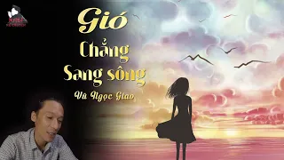 TRUYỆN NGẮN : GIÓ CHẲNG SANG SÔNG - TÁC GIẢ : VŨ NGỌC GIAO | GIỌNG ĐỌC : ANH KHÔI