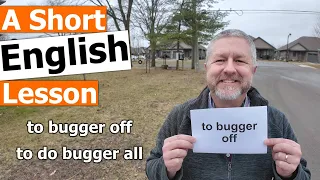 Learn the English Phrases "to bugger off" and "to do bugger all"