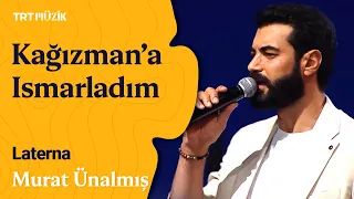 🎵 Murat Ünalmış | Kağızman'a Ismarladım (Canlı Performans) #Laterna