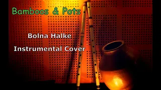 Bolna Halke | Instrumental Cover | Bamboos & Pots | Rakesh Sudhir & Srinidhi R koundinya | Vikram Bh