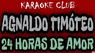 AGNALDO TIMÓTEO - 24 HORAS DE AMOR ( KARAOKÊ )