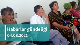 Habarlar gündeligi - 4-nji awgust, 2021-nji ýyl