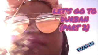 Let's Go To Durban Part 2 #Vlog 116