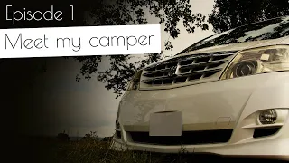 An introduction to my campervan: A JDM Toyota Alphard, imported from Japan (episode 1)