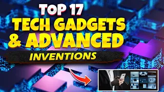 17 Tech Gadgets and Advanced Inventions - 2022