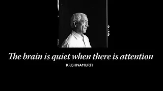 The brain is quiet when there is attention | J. Krishnamurti