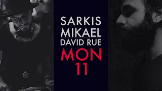 Sarkis Mikael & David Rue - Mon 11