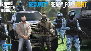 SECURITY READY FOR FIGHT | GTA 5 GAMEPLAY #77