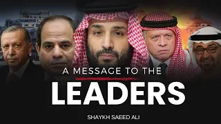 A Message To The Leaders  | Shaykh Saeed Ali