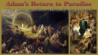 Adams Return to Paradise: The Resurrection of the Dead Already Happened