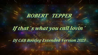 Robert Tepper - If that´s what you call lovin´ (DJ CdB Bootleg Extended Version 2023)