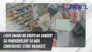 Lider umano ng grupo na sangkot sa panghoholdap sa mga convenience store nasakote | TV Patrol