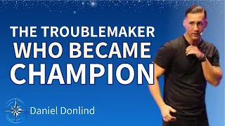 From Troubled Youth to Motivational Speaker : An Inspiring Journey to Redemption | Daniel Donlind