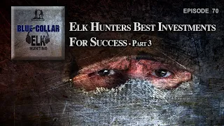 Part 3 - Elk Hunter's Best Investments for Success