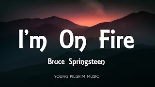 Bruce Springsteen - I'm On Fire (Lyrics)