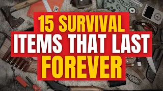 15 Survival Gear Items that Last Forever! Every Prepper Should Hoard