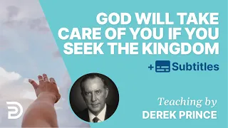 God Will Take Care Of Your Material Needs If You Seek The Kingdom First | Derek Prince