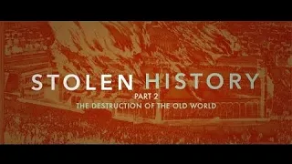 Stolen History Part 2 - The Destruction of the Old World