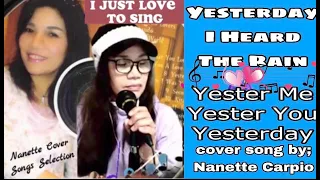 Yesterday I Heard The Rain / Yester Me,  Yester You, Yesterday(cover by;Nanette Carpio)