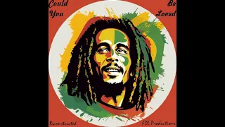 Could You Be Loved  / BOB MARLEY  /  Reconstructed 2024