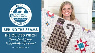 LIVE: The Quilted Witch, Petit Four Quilt Along and Kimberly's Sewing Progress!⁠ - Behind the Seams