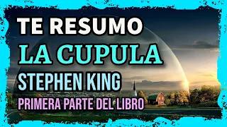 RESUMEN DEL LIBRO "LA CUPULA" DE STEPHEN KING | PARTE 1 de 3