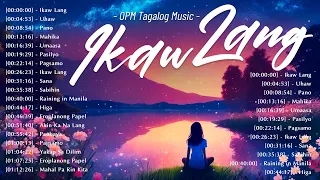 Ikaw Lang, Uhaw, Pano, 🎵Chilling With OPM Tagalog Love Songs Playlist 2023🎧 Romantic Tagalog Songs